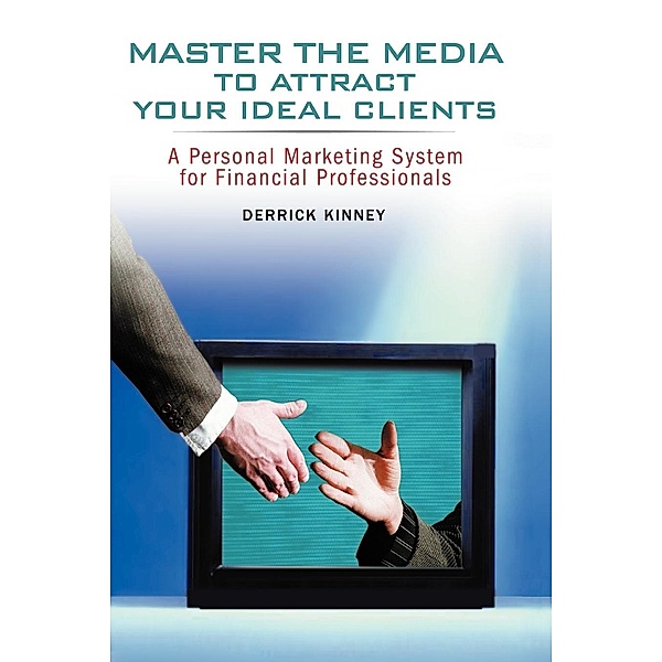 Master the Media to Attract Your Ideal Clients, Derrick Kinney