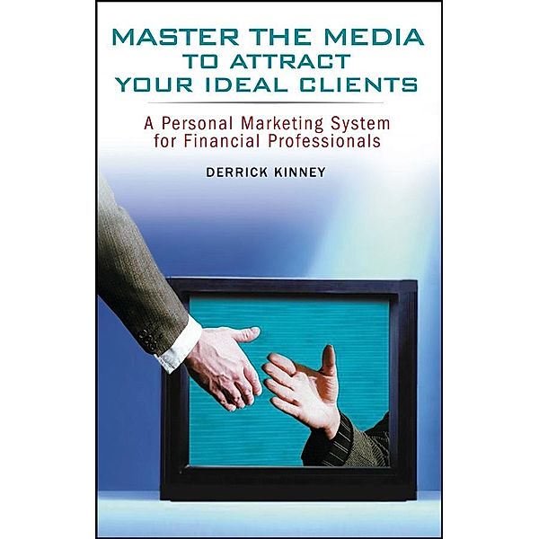 Master the Media to Attract Your Ideal Clients, Derrick Kinney