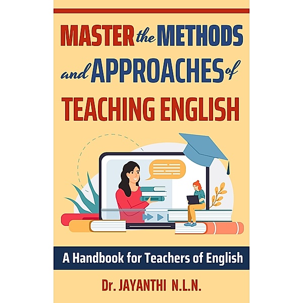 Master the Methods and Approaches of Teaching English (Pedagogy of English, #1) / Pedagogy of English, Jayanthi N. L. N.