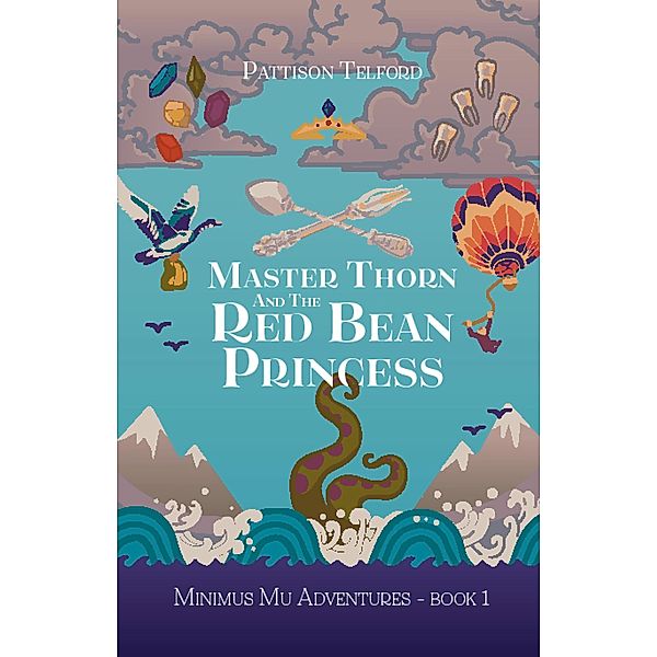 Master Thorn and the Red Bean Princess (Minimus Mu Adventures, #1) / Minimus Mu Adventures, Pattison Telford