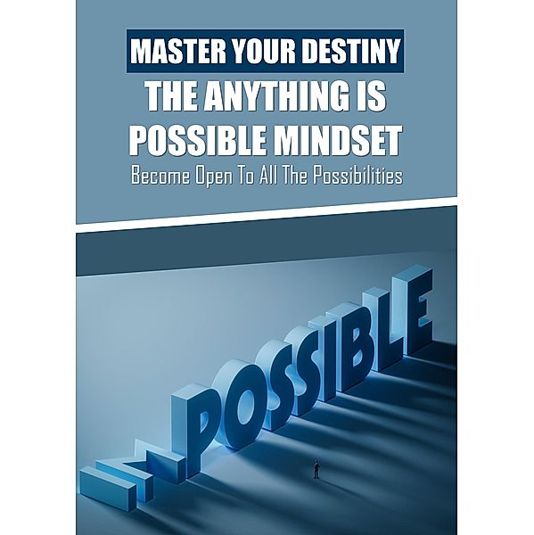 Master Your Destiny - The Anything Is Possible Mindset, Danny Nandy
