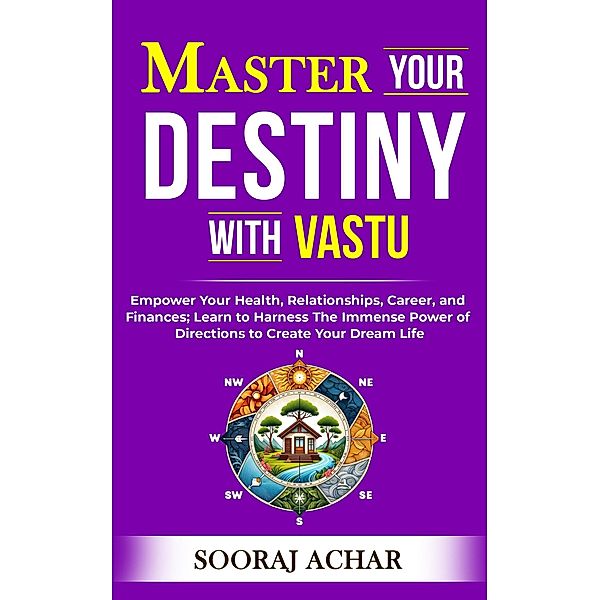 Master your Destiny with Vastu (Vastu Mastery, #1) / Vastu Mastery, Sooraj Achar