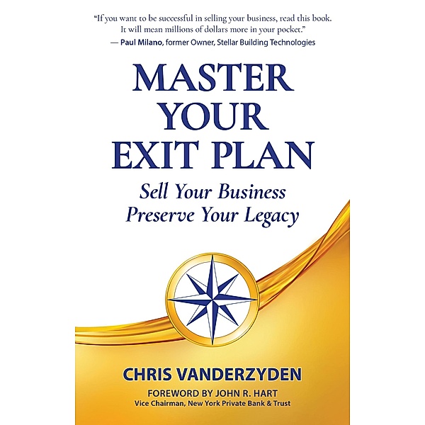 Master Your Exit Plan: Sell Your Business, Preserve Your Legacy, Chris Vanderzyden