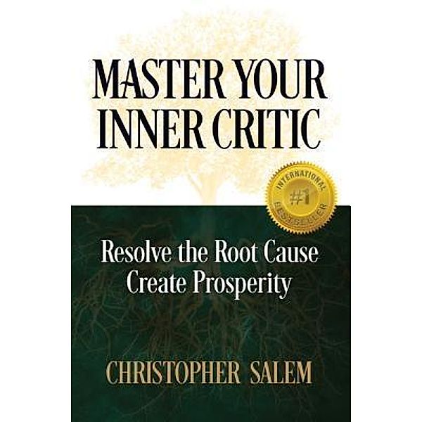 Master Your Inner Critic: Resolve the Root Cause Create Prosperity / Hybrid Global Publishing, Christopher Salem