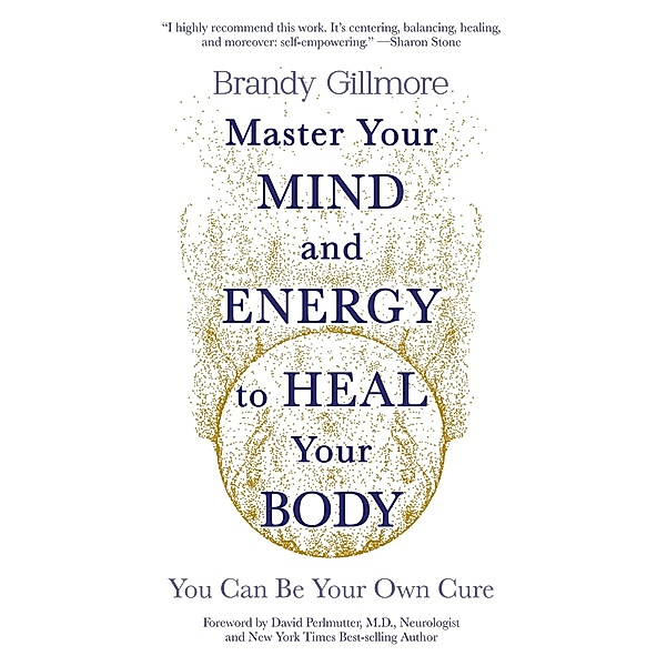 Master Your Mind and Energy to Heal Your Body, Brandy Gillmore