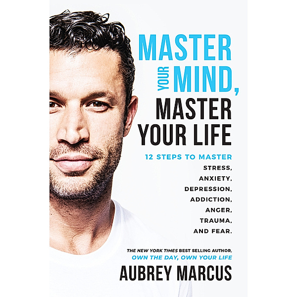 Master Your Mind, Master Your Life, Aubrey Marcus
