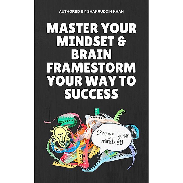 Master Your Mindset & Brain Framestorm Your Way To Success, Shakruddin Khan