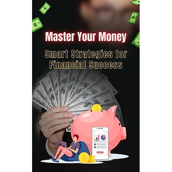Master Your Money: Smart Strategies for Financial Success, Priyanshu Vyas