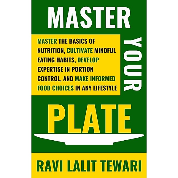 Master Your Plate (Journey to Life Mastery Series, #2) / Journey to Life Mastery Series, Ravi Lalit Tewari