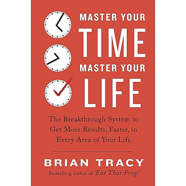 Master Your Time, Master Your Life, Brian Tracy