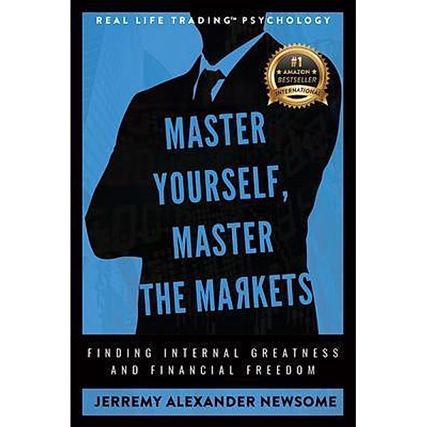 Master Yourself, Master the Markets, Jerremy Alexander Newsome