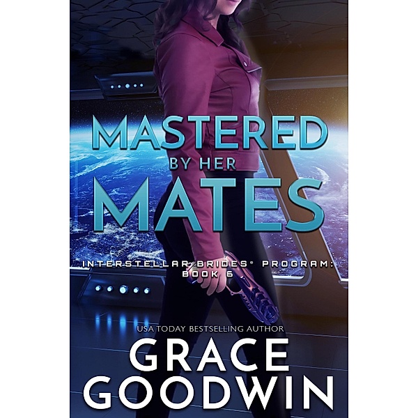 Mastered By Her Mates / Interstellar Brides® Program Bd.6, Grace Goodwin