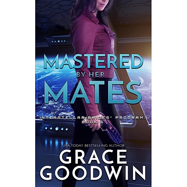 Mastered by her Mates / Interstellar Brides® Program Bd.6, Grace Goodwin