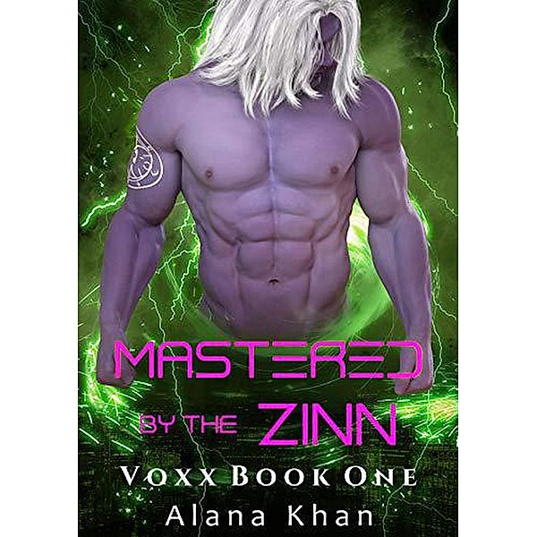 Mastered by the Zinn Voxx Book One (Mastered by the Zinn Alien Abduction Romance Series, #1) / Mastered by the Zinn Alien Abduction Romance Series, Alana Khan