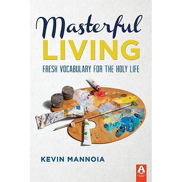 Masterful Living, Kevin Mannoia