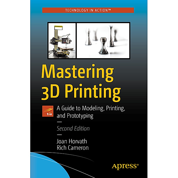 Mastering 3D Printing, Joan Horvath, Rich Cameron