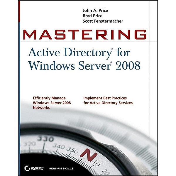 Mastering Active Directory for Windows Server 2008, John A. Price, Brad Price, Scott Fenstermacher