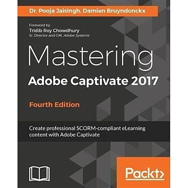 Mastering Adobe Captivate 2017 - Fourth Edition, Pooja Jaisingh