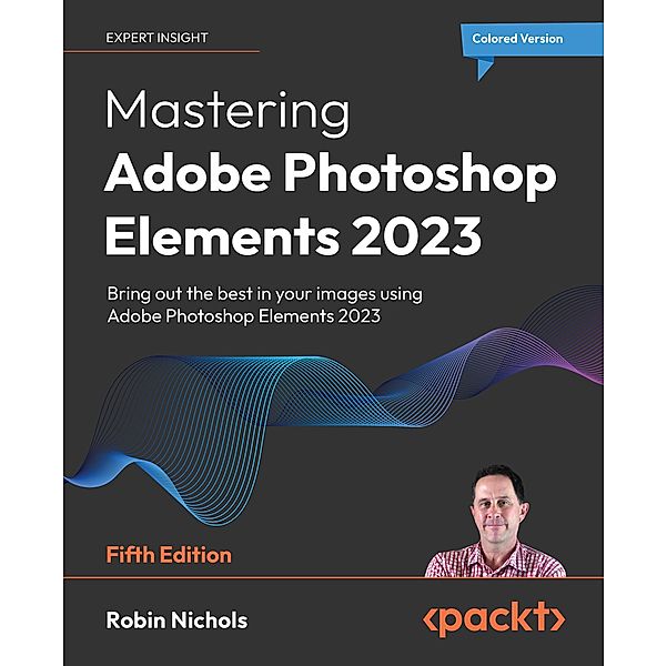 Mastering Adobe Photoshop Elements 2023, Robin Nichols