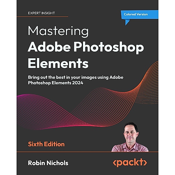 Mastering Adobe Photoshop Elements, Robin Nichols