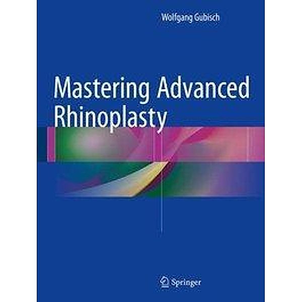 Mastering Advanced Rhinoplasty, Wolfgang Gubisch