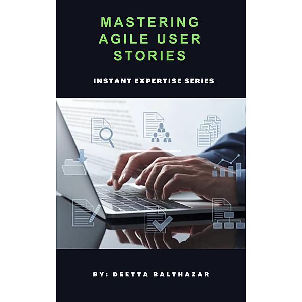 Mastering Agile User Stories, Deetta Balthazar
