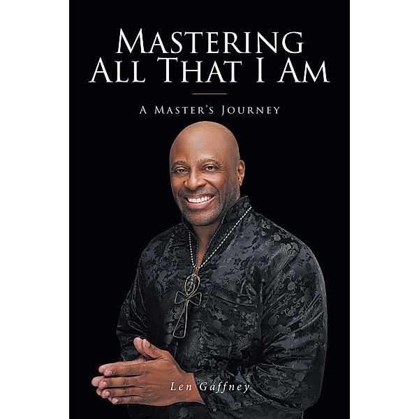 Mastering All That I Am, Len Gaffney