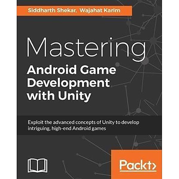 Mastering Android Game Development with Unity, Siddharth Shekar