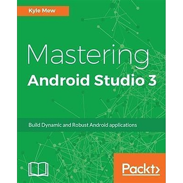 Mastering Android Studio 3, Kyle Mew