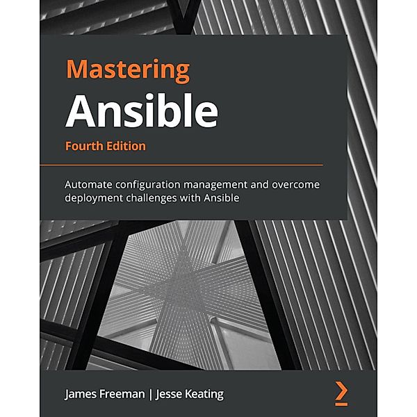 Mastering Ansible, 4th Edition, James Freeman, Jesse Keating