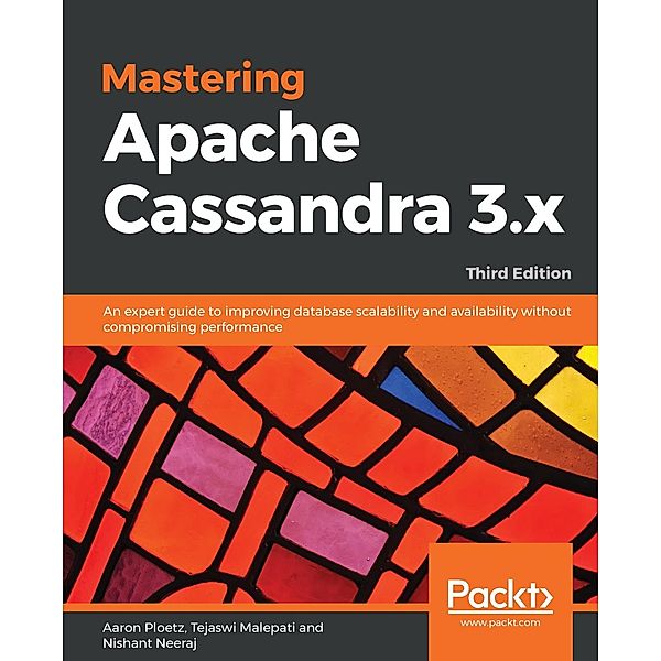 Mastering Apache Cassandra 3.x, Nishant Neeraj, Aaron Ploetz, Tejaswi Malepati