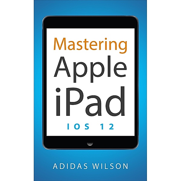 Mastering Apple  iPad - IOS 12, Adidas Wilson