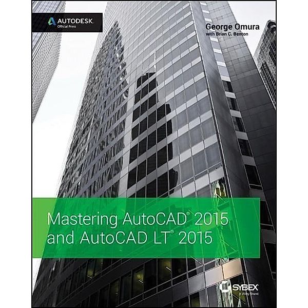 Mastering AutoCAD 2015 and AutoCAD LT 2015, George Omura, Brian C. Benton