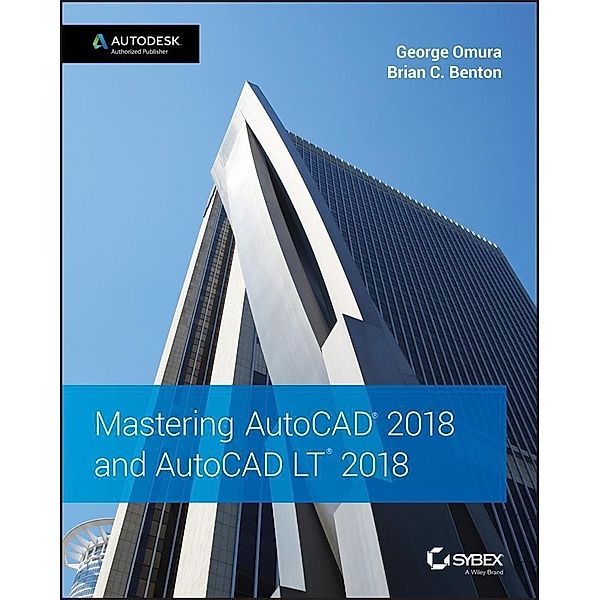 Mastering AutoCAD 2018 and AutoCAD LT 2018, George Omura, Brian C. Benton