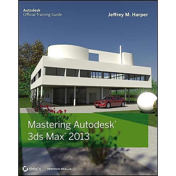Mastering Autodesk 3ds Max 2013, Jeffrey Harper