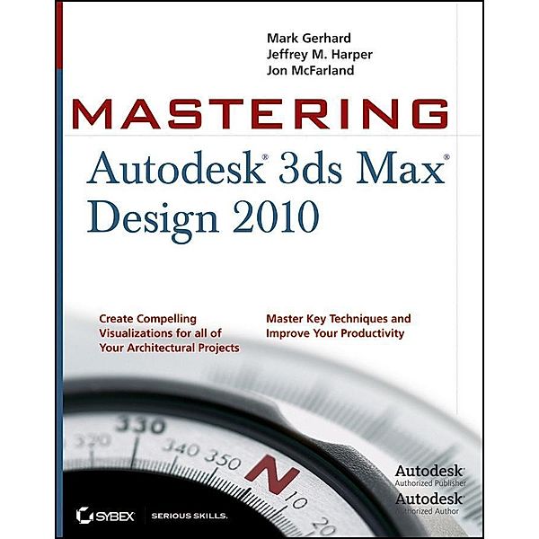 Mastering Autodesk 3ds Max Design 2010, Mark Gerhard, Jeffrey Harper, Jon McFarland