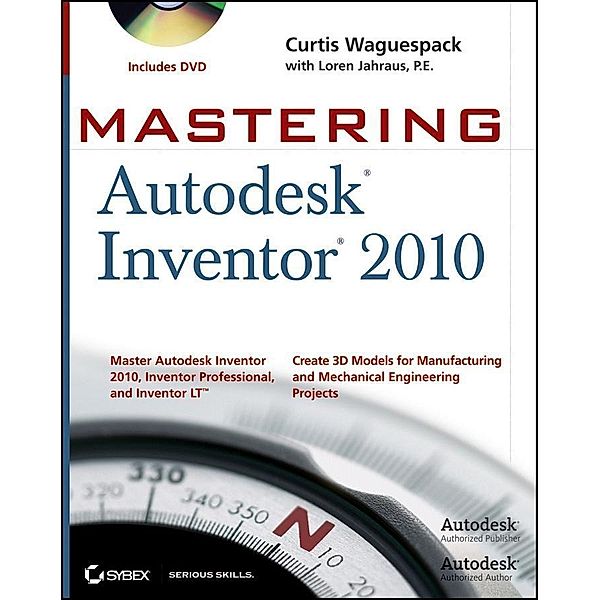 Mastering Autodesk Inventor 2010, Curtis Waguespack, Loren Jahraus