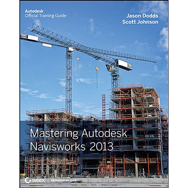 Mastering Autodesk Navisworks 2013, Jason Dodds, Scott Johnson