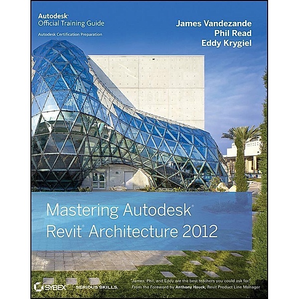 Mastering Autodesk Revit Architecture 2012, James Vandezande, Phil Read, Eddy Krygiel