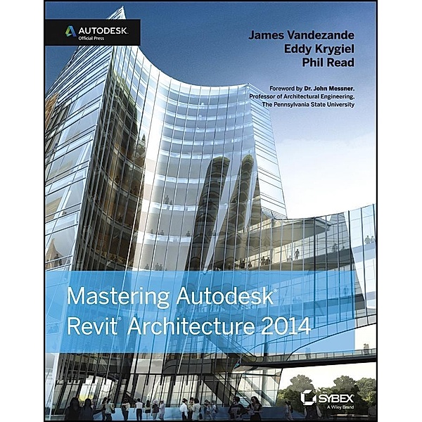Mastering Autodesk Revit Architecture 2014, James Vandezande, Eddy Krygiel, Phil Read