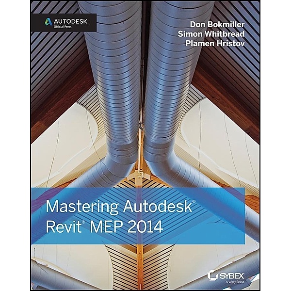 Mastering Autodesk Revit MEP 2014, Don Bokmiller, Simon Whitbread, Plamen Hristov