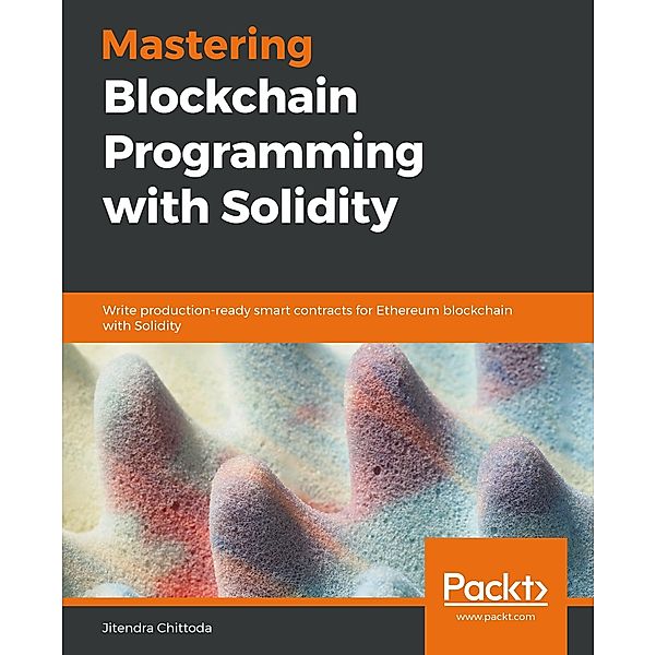 Mastering Blockchain Programming with Solidity, Chittoda Jitendra Chittoda