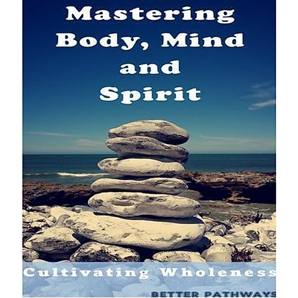 Mastering Body Mind and Spirit, Suelee M Thompson, Tim C Angus