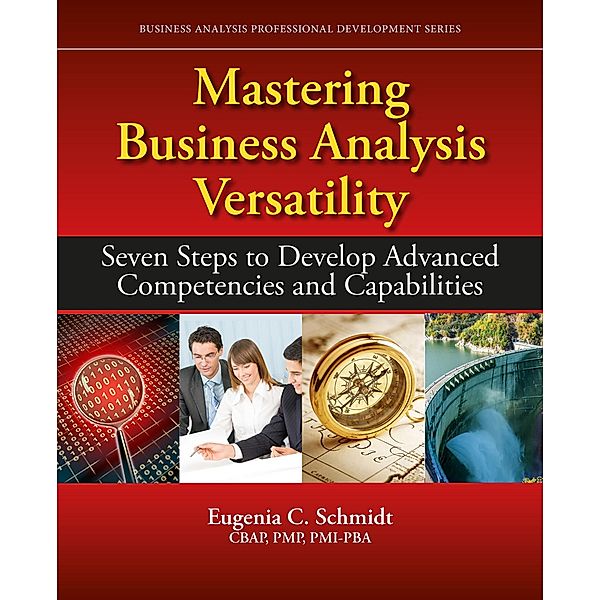 Mastering Business Analysis Versatility, Eugenia C. Schmidt