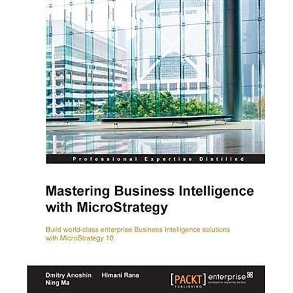 Mastering Business Intelligence with MicroStrategy, Dmitry Anoshin