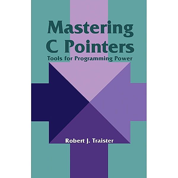 Mastering C Pointers, Robert J. Traister