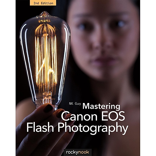 Mastering Canon EOS Flash Photography, 2nd Edition, NK Guy