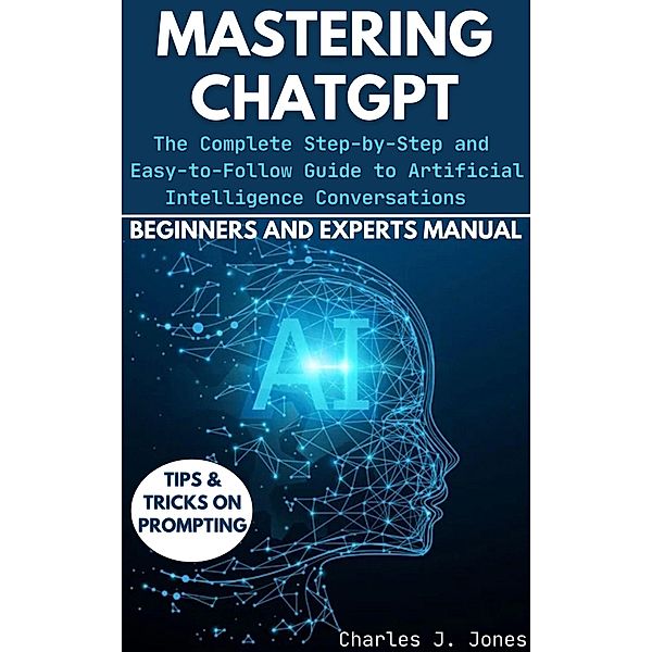 Mastering ChatGPT, Charles J. Jones