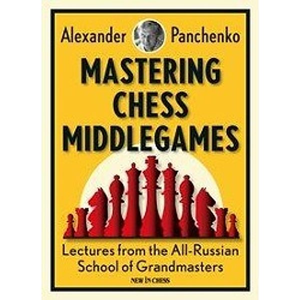 Mastering Chess Middlegames, Alexander Panchenko