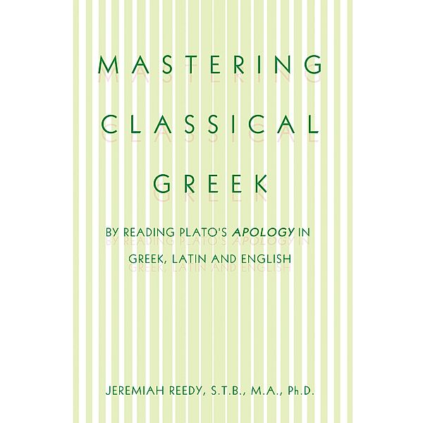 Mastering Classical Greek, Jeremiah Reedy S. T. B. M. A. Ph. D.
